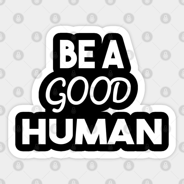 be a good human Sticker by Elhisodesigns